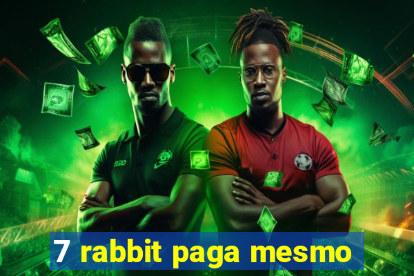 7 rabbit paga mesmo